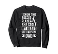 She Calls Me Dad Soccer Player Sweatshirt - Fun Novelty Design Men Women - T-Shirt, Sweatshirt, Hoodie