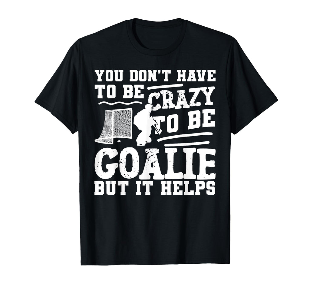 Ice Hockey Goalie Goalkeeper You Dont T-Shirt - Custom Art Print Unisex - T-Shirt, Sweatshirt, Hoodie