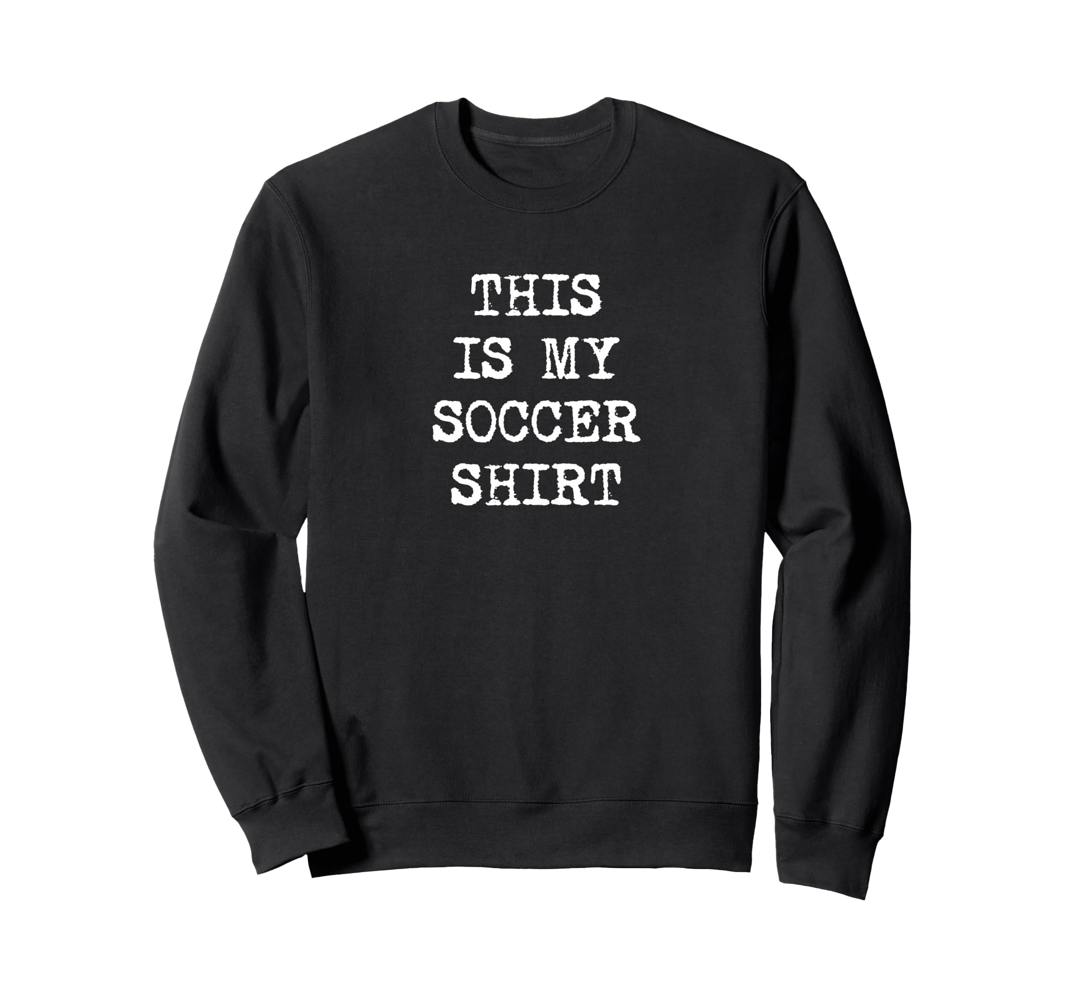 This Is My Soccer Funny Football Player Sweatshirt - Novelty Apparel Unisex - T-Shirt, Sweatshirt, Hoodie
