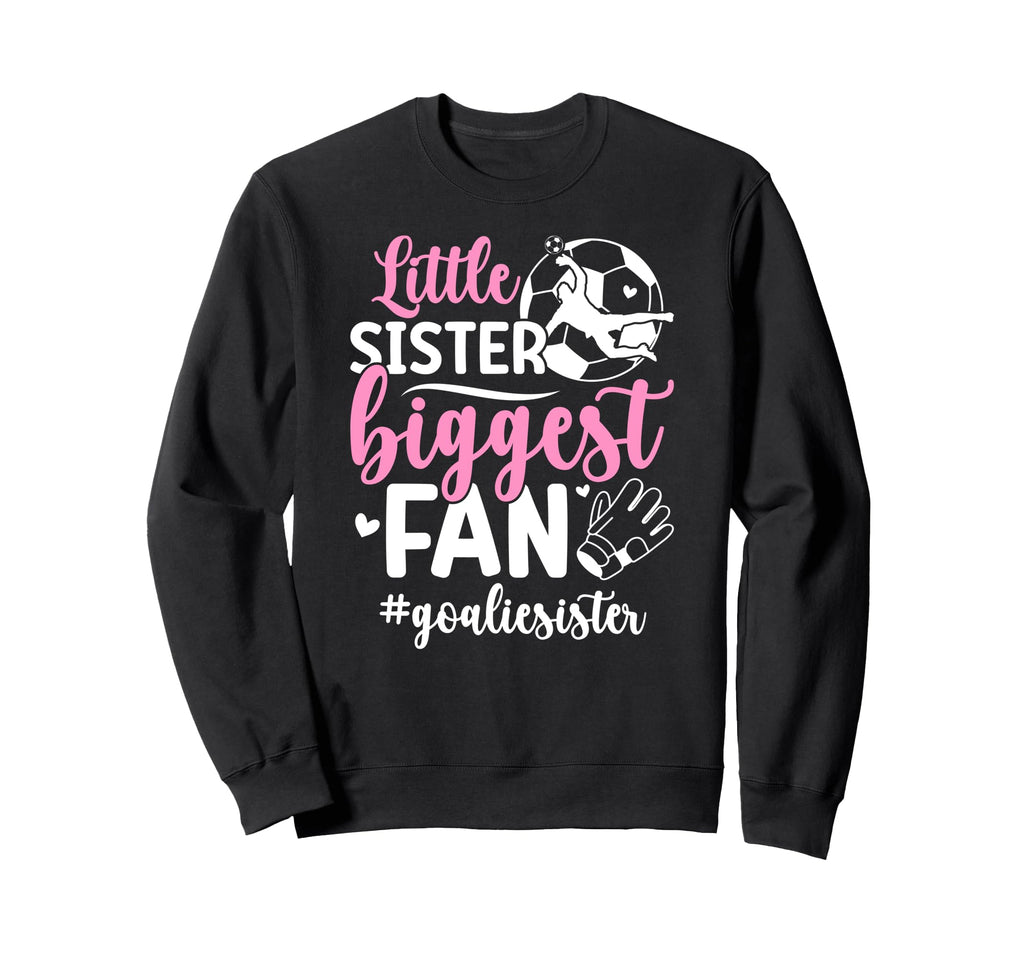 Little Sister Soccer Goalie Sister Sweatshirt - Novelty Apparel for Adults - T-Shirt, Sweatshirt, Hoodie
