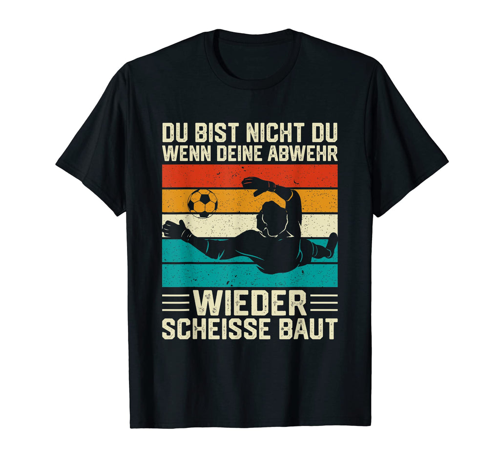 Goalkeeper Du Bist Nicht Du Wenn Dein T-Shirt - Trendy Graphic for Adults - T-Shirt, Sweatshirt, Hoodie