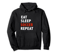 Funny Eat Sleep Soccer Repeat Soccer Hoodie - Custom Art Print Unisex - T-Shirt, Sweatshirt, Hoodie
