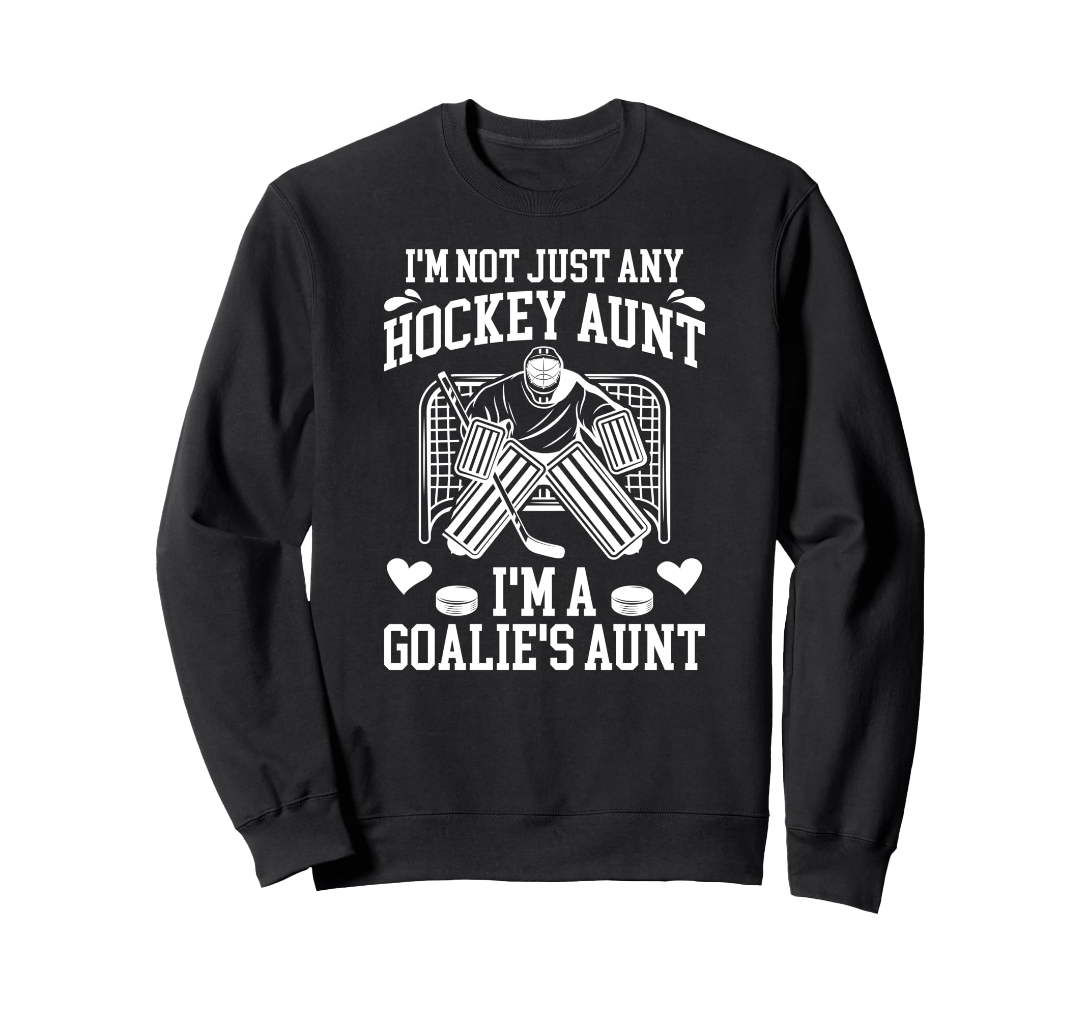 Im Hockey Goalie Aunt Hockey Keeper Sweatshirt - Novelty Apparel Unisex - T-Shirt, Sweatshirt, Hoodie
