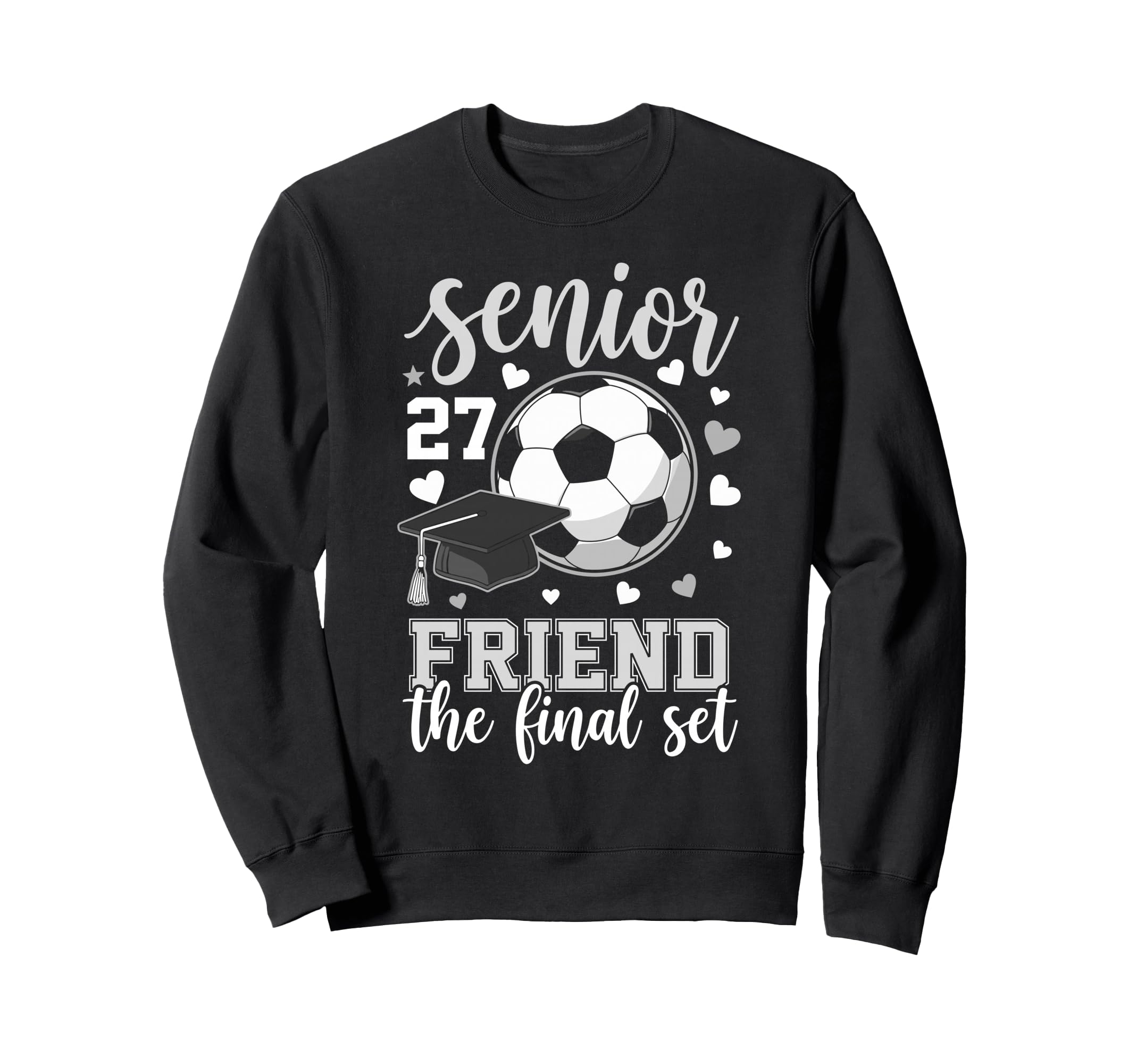 Soccer Senior 2027 Friend Final Set Sweatshirt - Novelty Apparel Men Women - T-Shirt, Sweatshirt, Hoodie
