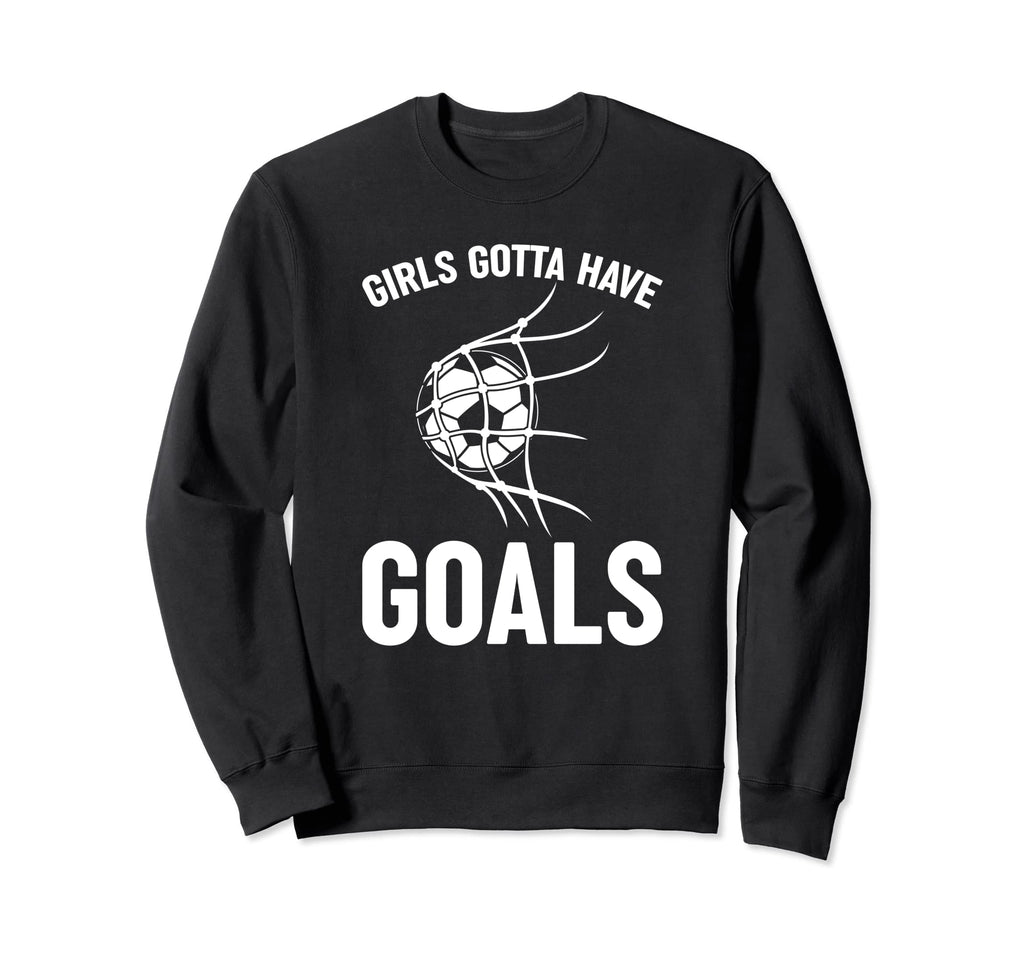 Soccer Player Striker Gotta Have Sweatshirt - Aesthetic Graphic Unisex - T-Shirt, Sweatshirt, Hoodie