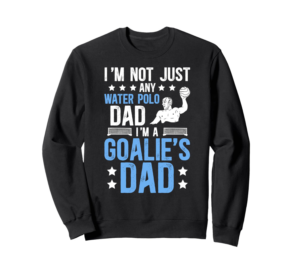 Im Water Polo Goalie Dad Sweatshirt - Casual Everyday Wear for Adults - T-Shirt, Sweatshirt, Hoodie