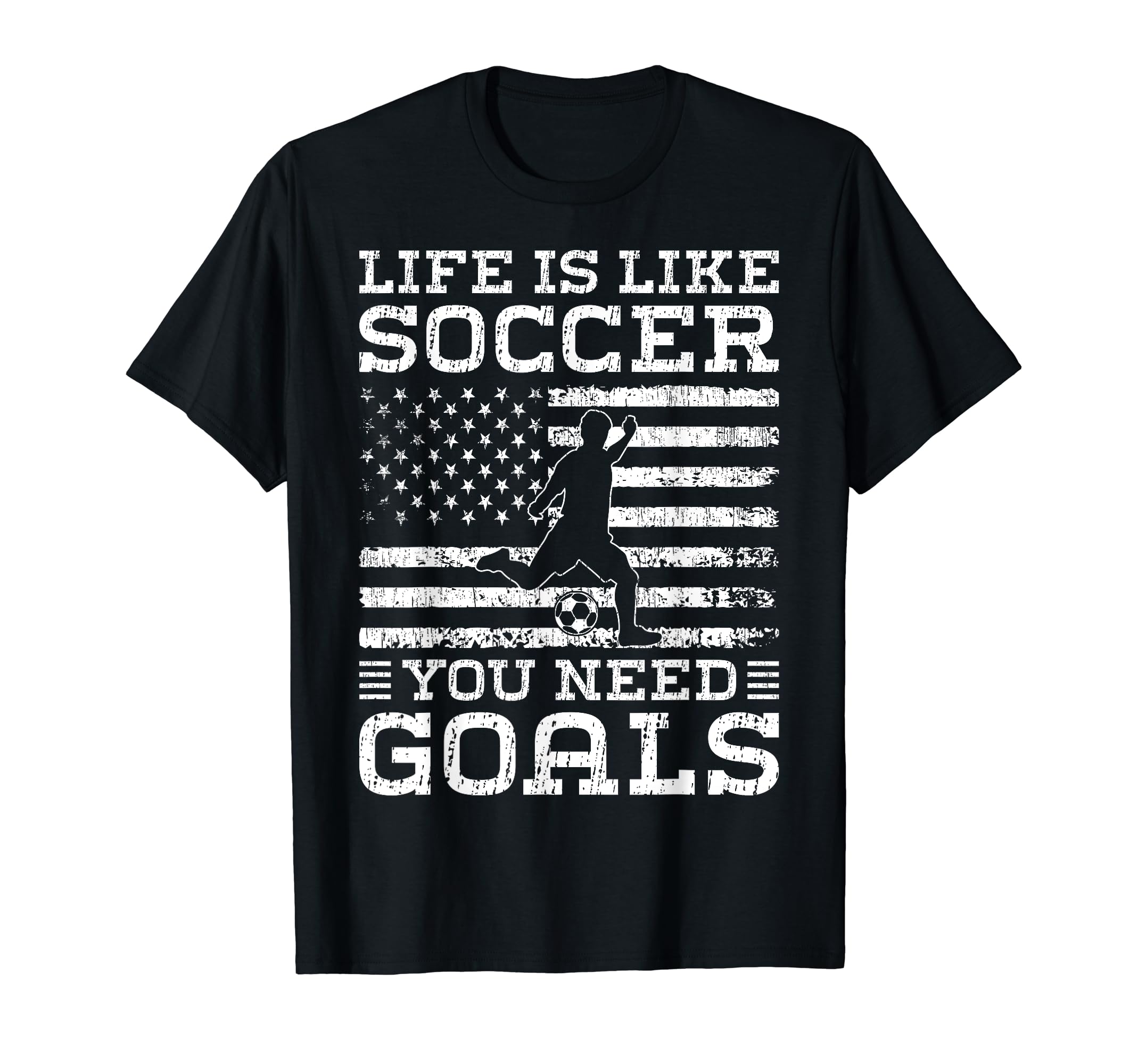 Life Is Like Soccer You Need T-Shirt - Casual Everyday Wear for Adults - T-Shirt, Sweatshirt, Hoodie