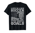 Life Is Like Soccer You Need Goals T-Shirt - Aesthetic Graphic Men Women - T-Shirt, Sweatshirt, Hoodie