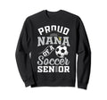 Proud Nana Soccer Senior Class Sweatshirt - Casual Everyday Wear Unisex - T-Shirt, Sweatshirt, Hoodie