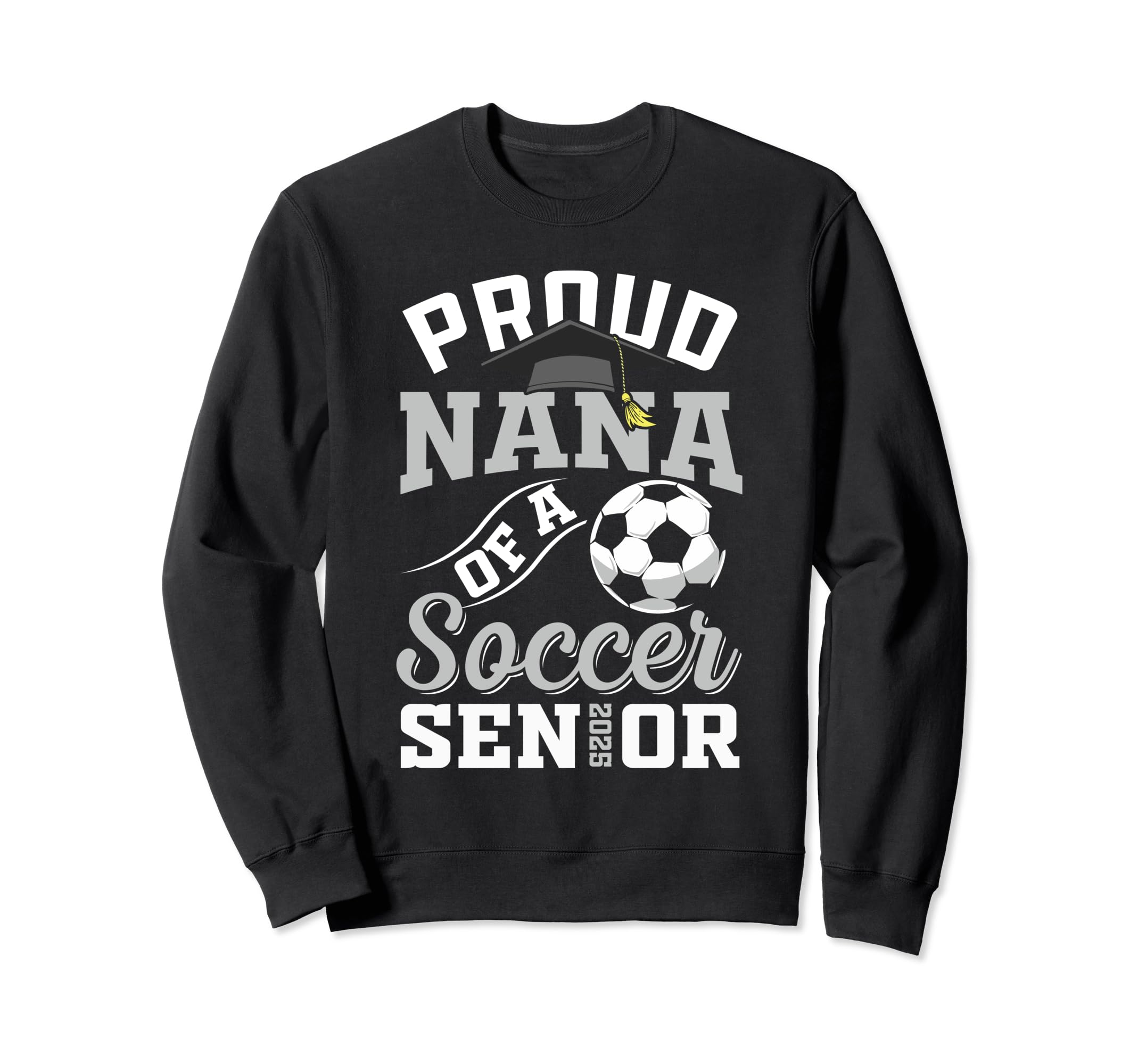Proud Nana Soccer Senior Class Sweatshirt - Casual Everyday Wear Unisex - T-Shirt, Sweatshirt, Hoodie