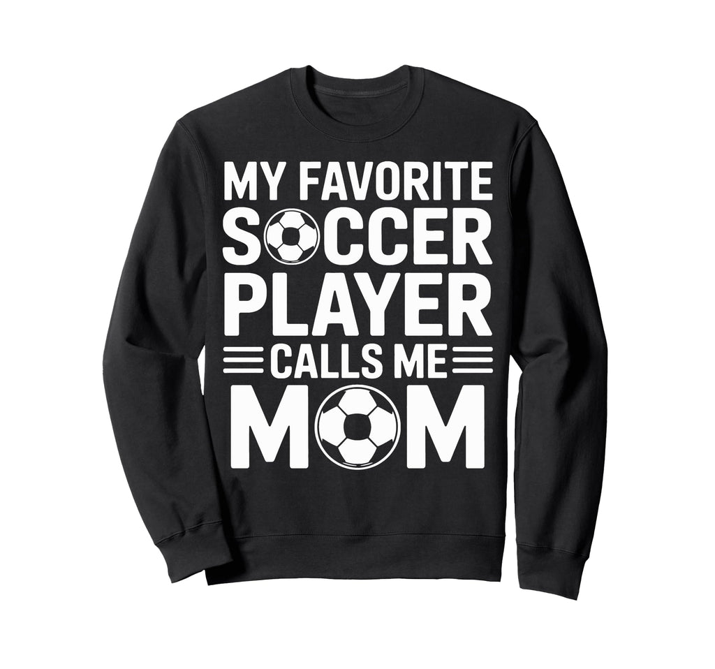 My Favorite Soccer Player Calls Me Sweatshirt - Graphic Print for Adults - T-Shirt, Sweatshirt, Hoodie