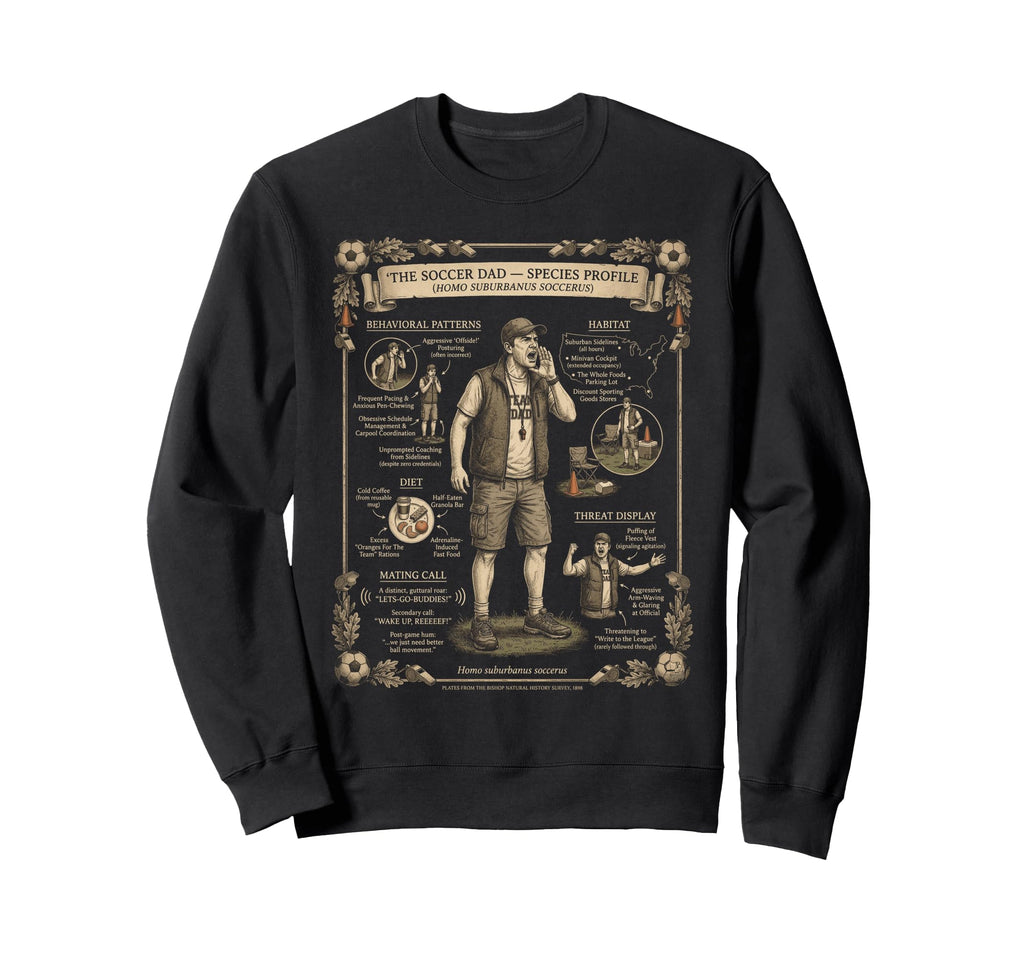 Soccer Dad Species Profile Funny Sweatshirt - Trendy Graphic Unisex - T-Shirt, Sweatshirt, Hoodie