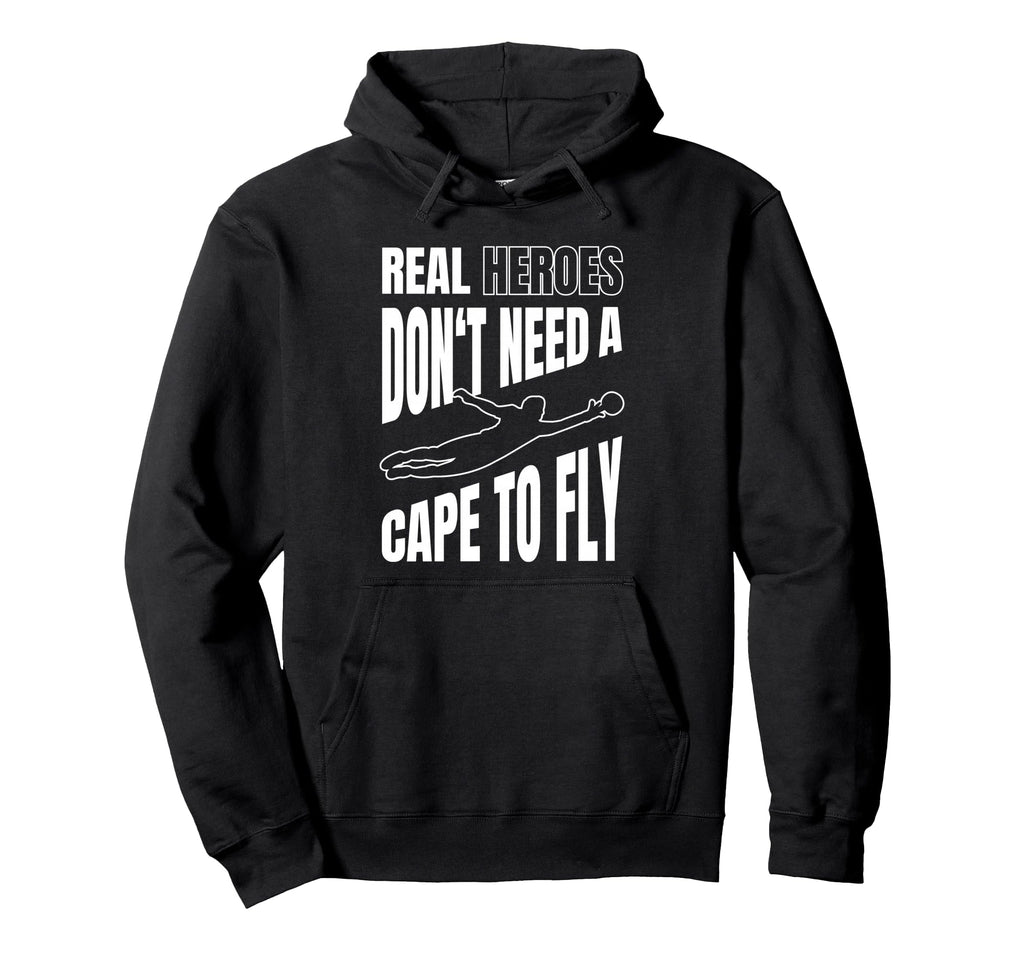 Real Heroes Dont Need Cape To Fly Hoodie - Fun Novelty Design for Adults - T-Shirt, Sweatshirt, Hoodie