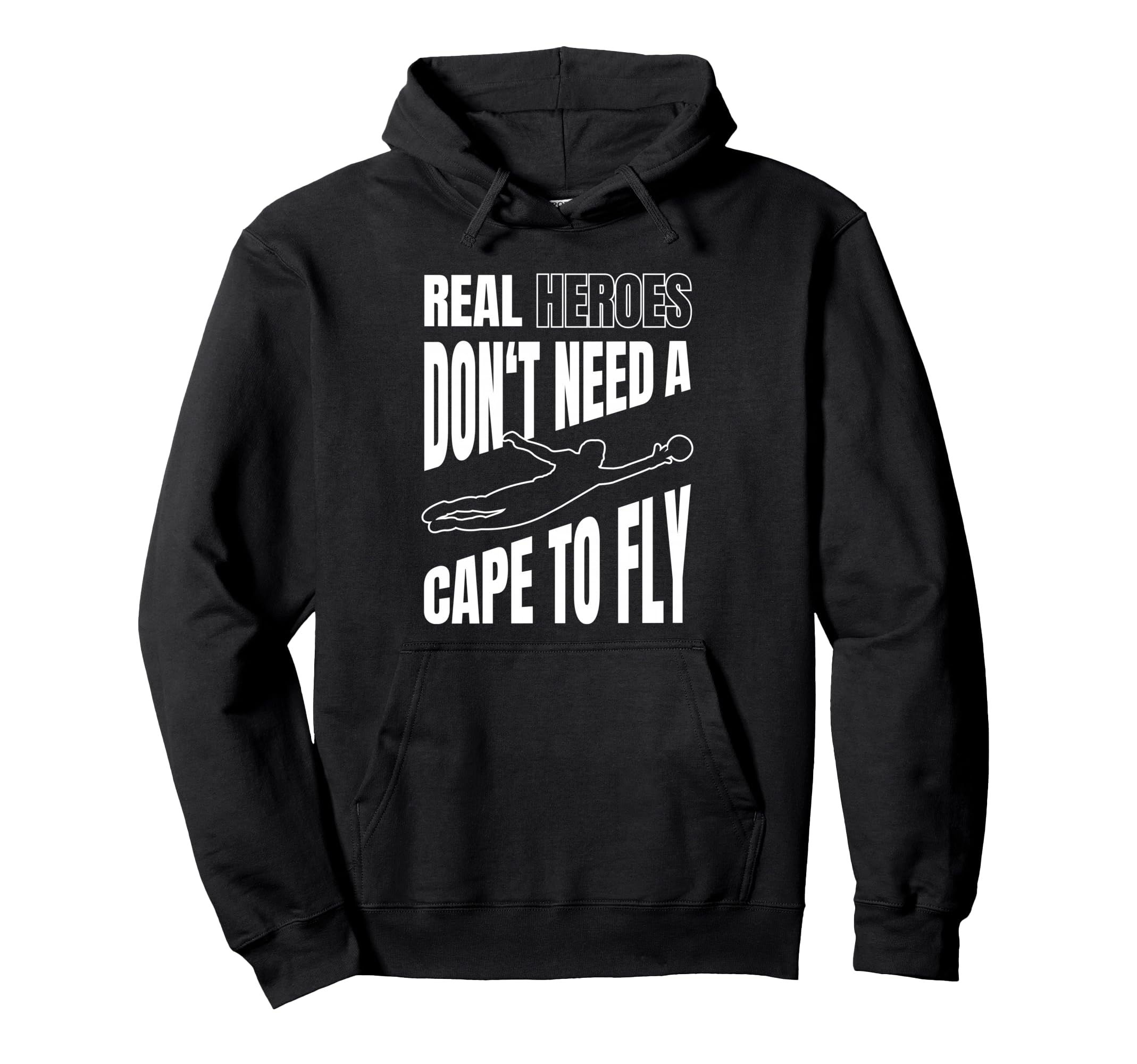 Real Heroes Dont Need Cape To Fly Hoodie - Fun Novelty Design for Adults - T-Shirt, Sweatshirt, Hoodie