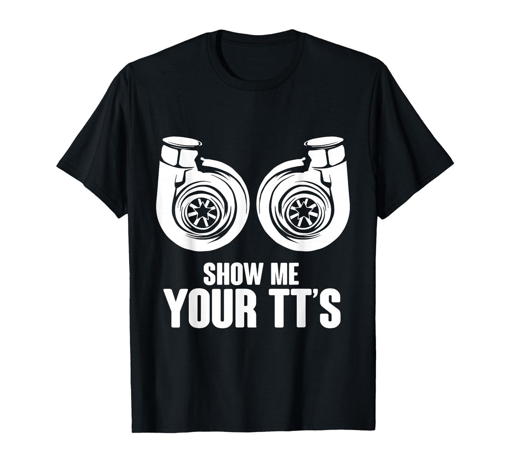 Funny Show Me Your Tts Twin Turbo Car T-Shirt - Graphic Print for Adults - T-Shirt, Sweatshirt, Hoodie