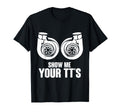 Funny Show Me Your Tts Twin Turbo Car T-Shirt - Graphic Print for Adults - T-Shirt, Sweatshirt, Hoodie