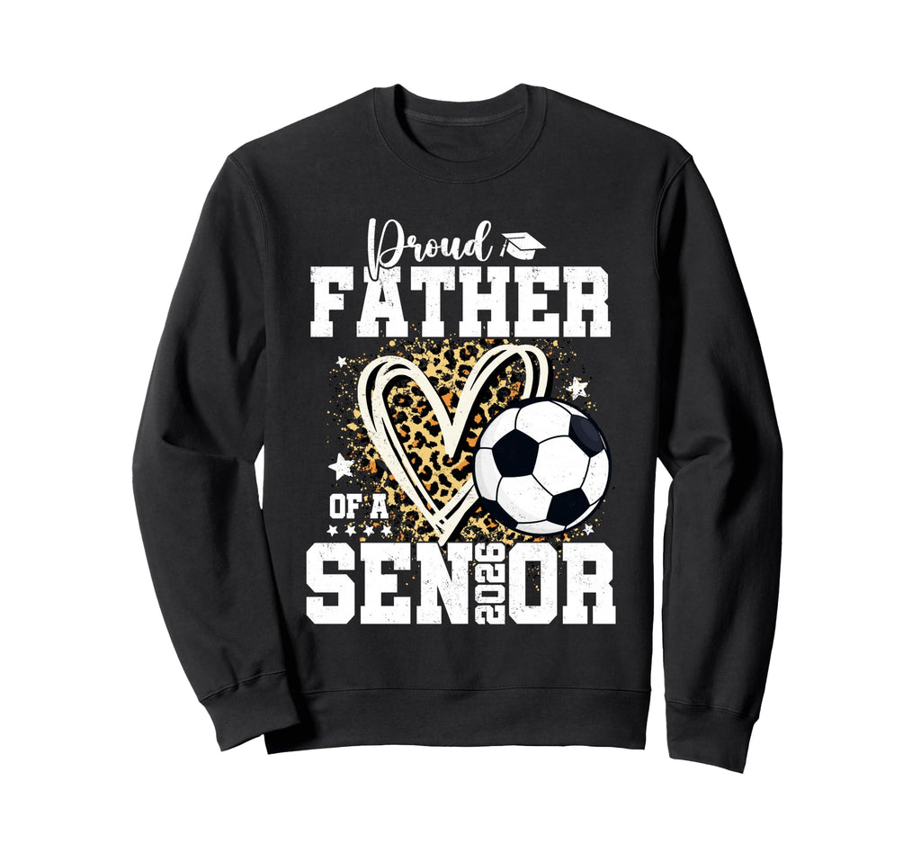 Proud Father 2026 Senior Soccer Sweatshirt - Novelty Apparel for Adults - T-Shirt, Sweatshirt, Hoodie