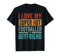 I Love My Super Hot Footballer T-Shirt - Fun Novelty Design Unisex - T-Shirt, Sweatshirt, Hoodie