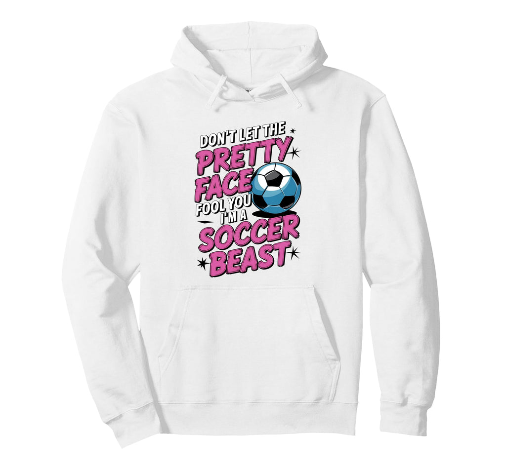 Dont Let Pretty Face Fool You Soccer Hoodie - Fun Novelty Design Unisex - T-Shirt, Sweatshirt, Hoodie