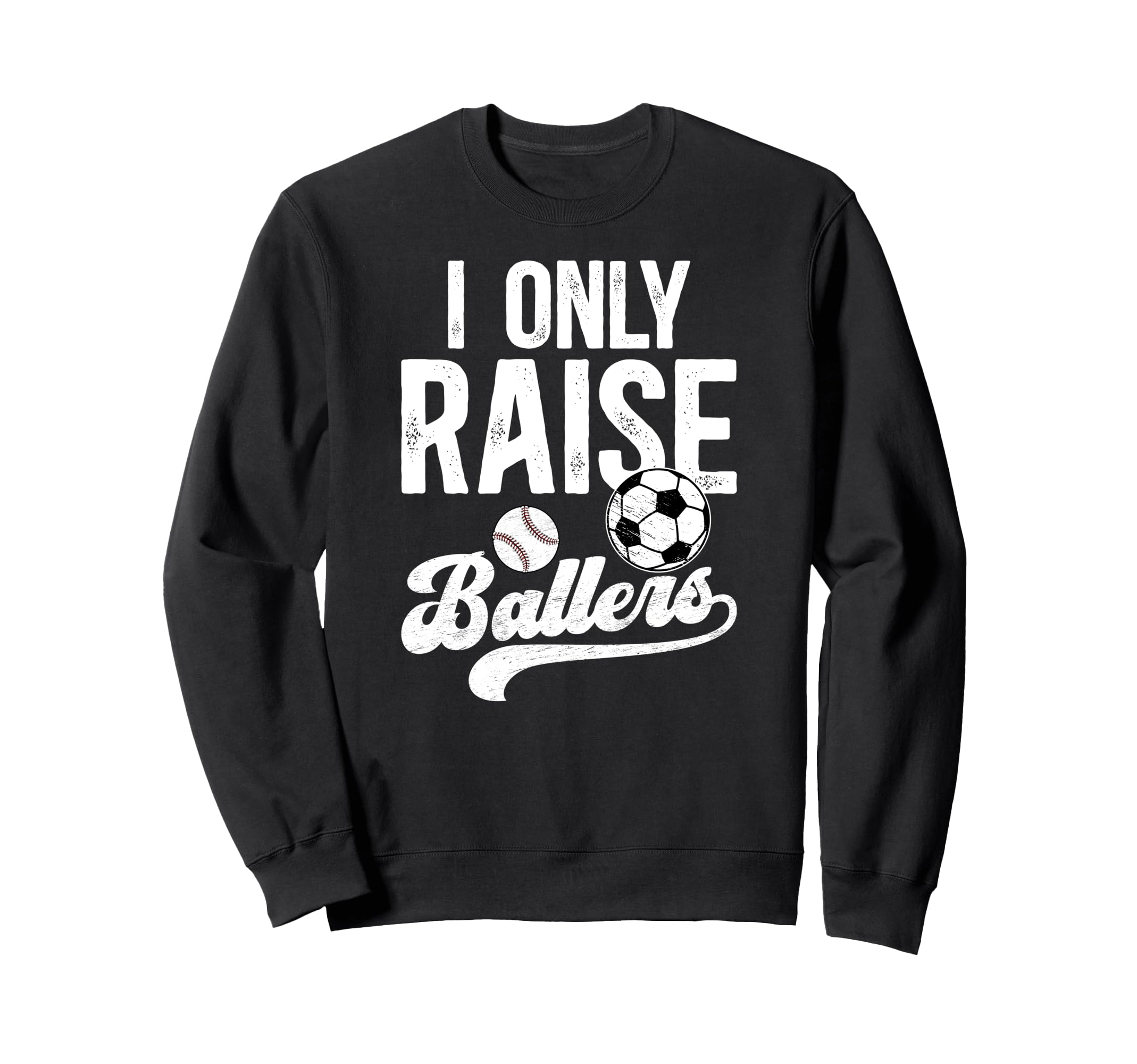 I Only Raise Ballers Soccer Sweatshirt - Fun Novelty Design for Adults - T-Shirt, Sweatshirt, Hoodie