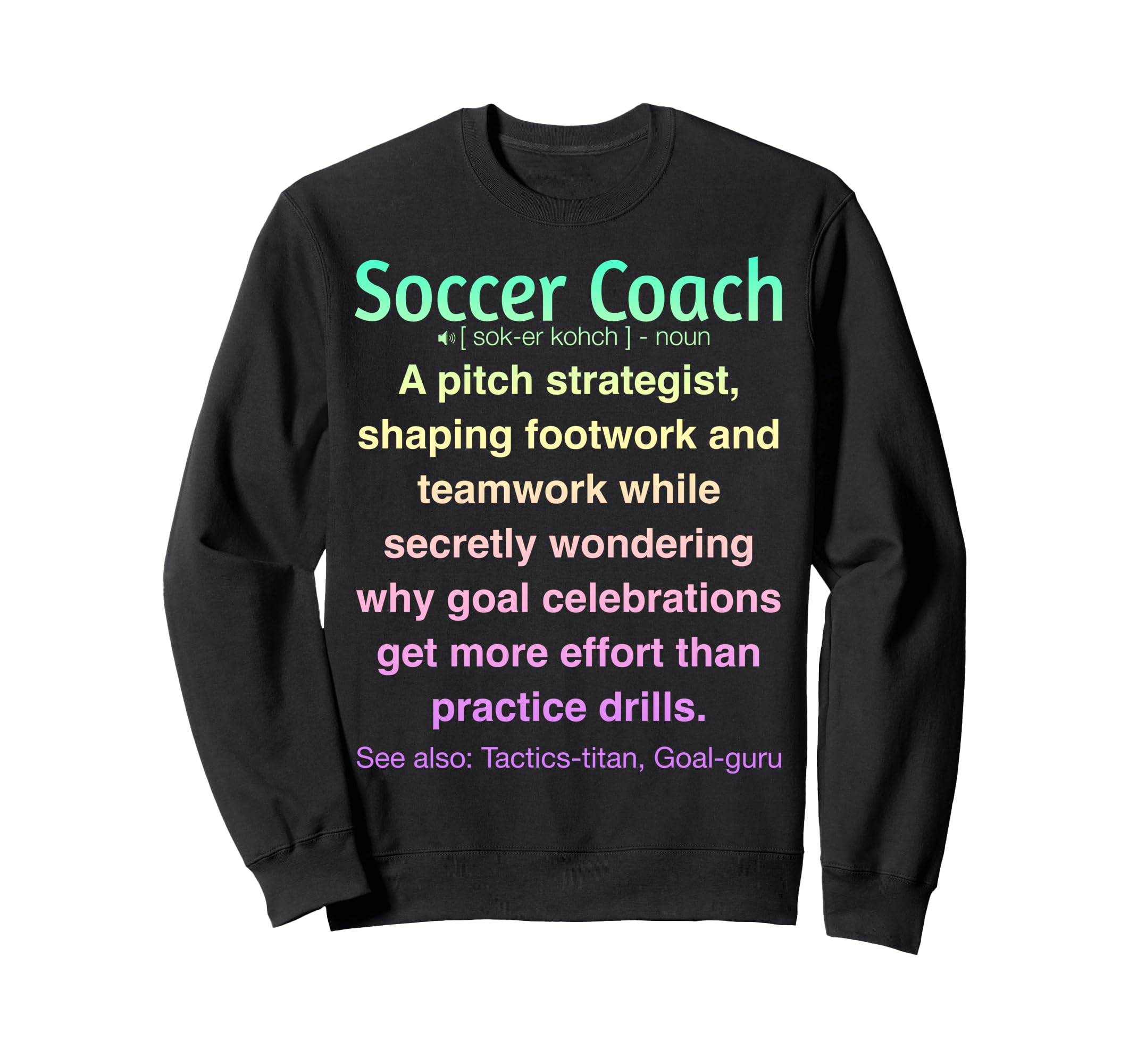 Funny Soccer Coach Sweatshirt - Unique Graphic Unisex - T-Shirt, Sweatshirt, Hoodie