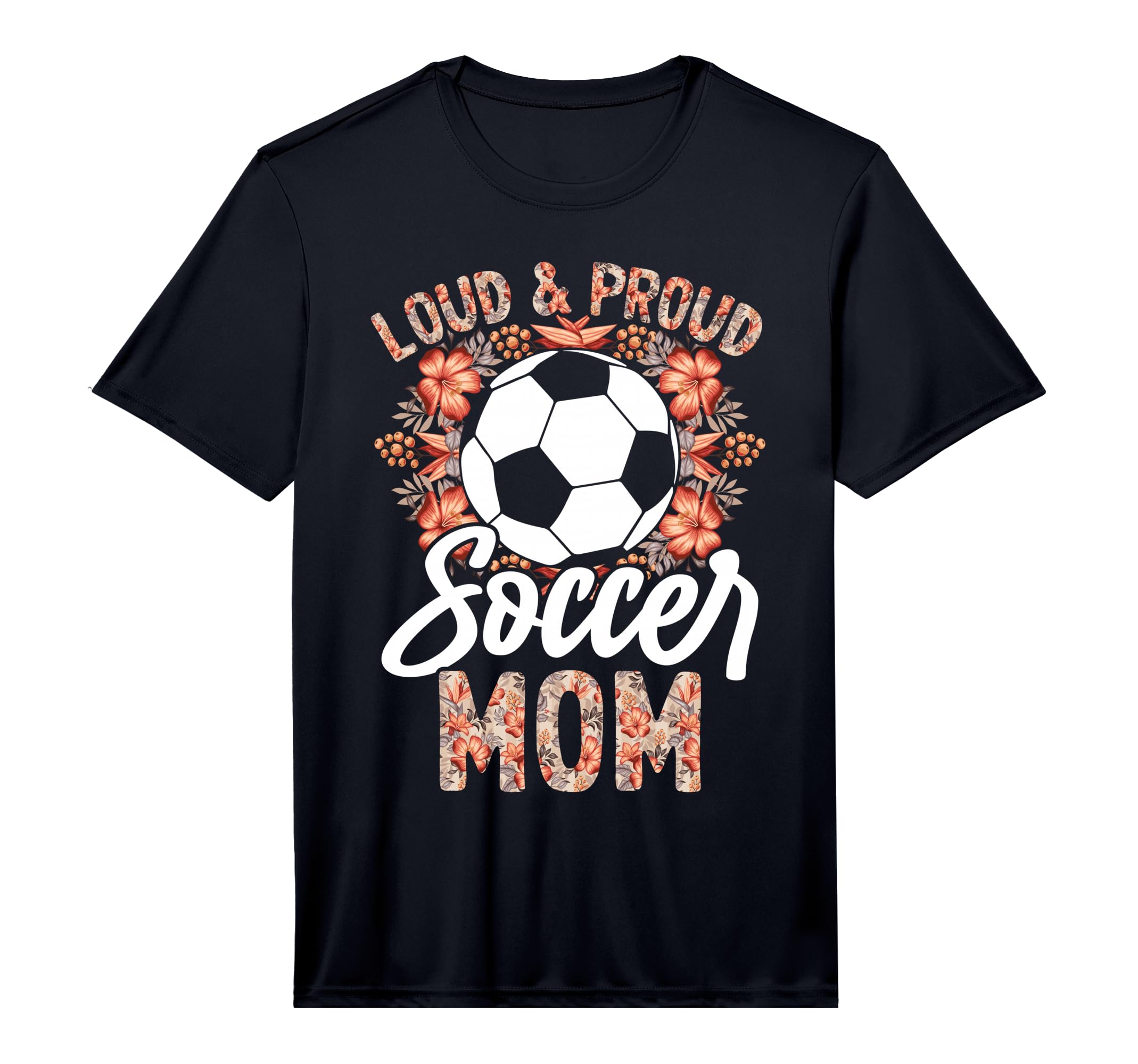 Loud And Proud Soccer Mom Floral T-Shirt - Casual Everyday Wear Men Women - T-Shirt, Sweatshirt, Hoodie