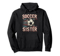 Soccer Sister Football Lover Gifts Hoodie - Aesthetic Graphic Unisex - T-Shirt, Sweatshirt, Hoodie