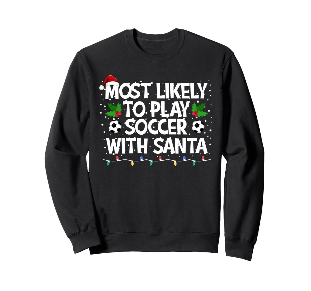 Most Likely To Play Soccer Sweatshirt - Casual Everyday Wear for Adults - T-Shirt, Sweatshirt, Hoodie