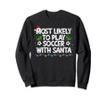 Most Likely To Play Soccer Sweatshirt - Casual Everyday Wear for Adults - T-Shirt, Sweatshirt, Hoodie