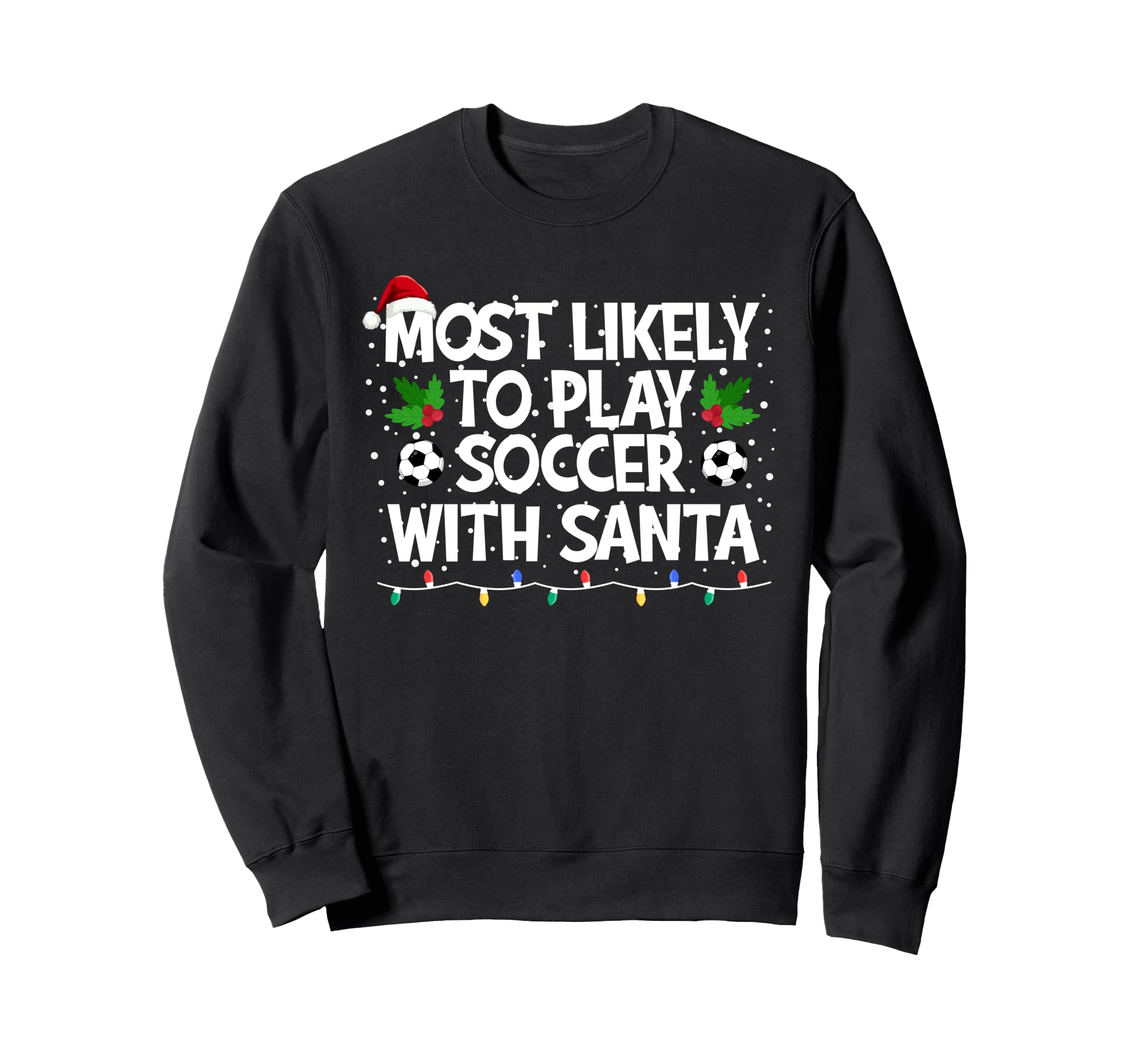 Most Likely To Play Soccer Sweatshirt - Casual Everyday Wear for Adults - T-Shirt, Sweatshirt, Hoodie