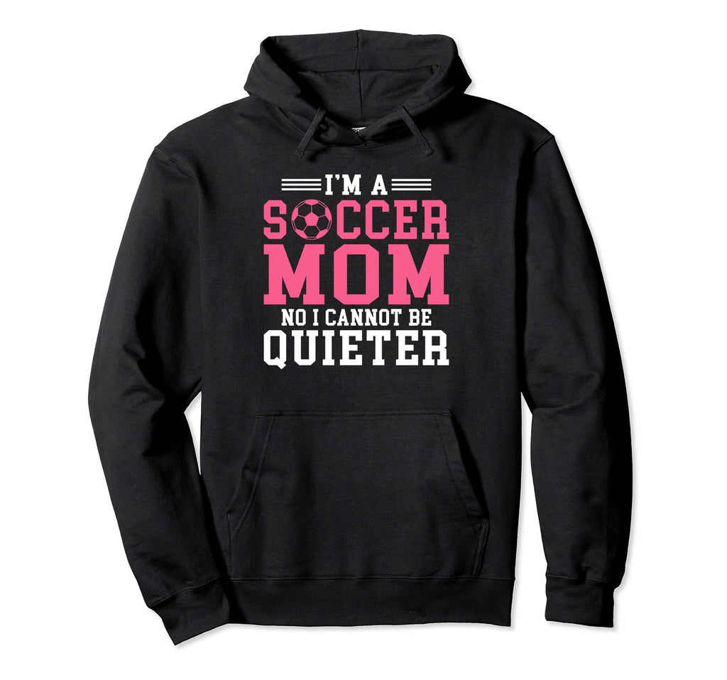 Im Soccer Mom No I Cannot Be Quieter Hoodie - Graphic Print for Adults - T-Shirt, Sweatshirt, Hoodie
