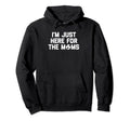 Im Just Here Moms Funny Soccer Mom Soccer Hoodie - Trendy Graphic Unisex - T-Shirt, Sweatshirt, Hoodie