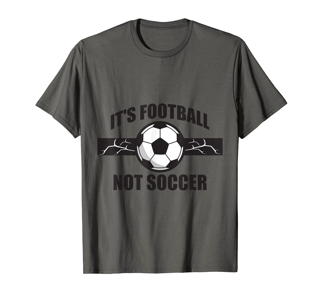 Soccer Football Its Football Not T-Shirt - Casual Everyday Wear for Adults - T-Shirt, Sweatshirt, Hoodie