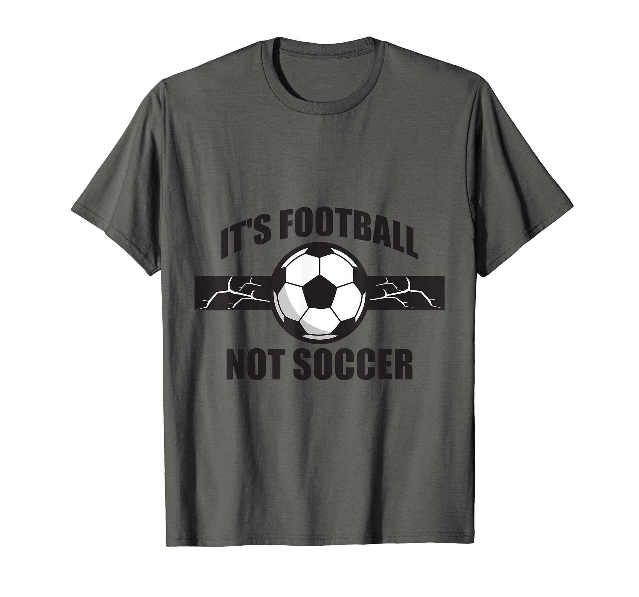 Soccer Football Its Football Not T-Shirt - Casual Everyday Wear for Adults - T-Shirt, Sweatshirt, Hoodie