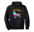 Lets Roll Roller Skates 70S 80S 90S Hoodie - Aesthetic Graphic for Adults - T-Shirt, Sweatshirt, Hoodie
