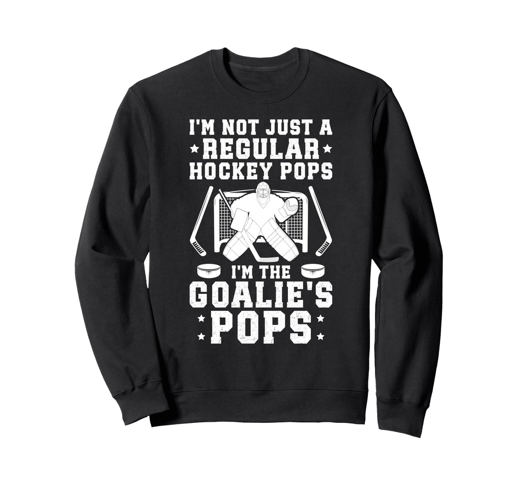 Im Hockey Goalie Pops Ice Hockey Sweatshirt - Fun Novelty Design Unisex - T-Shirt, Sweatshirt, Hoodie