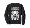 Im Hockey Goalie Pops Ice Hockey Sweatshirt - Fun Novelty Design Unisex - T-Shirt, Sweatshirt, Hoodie