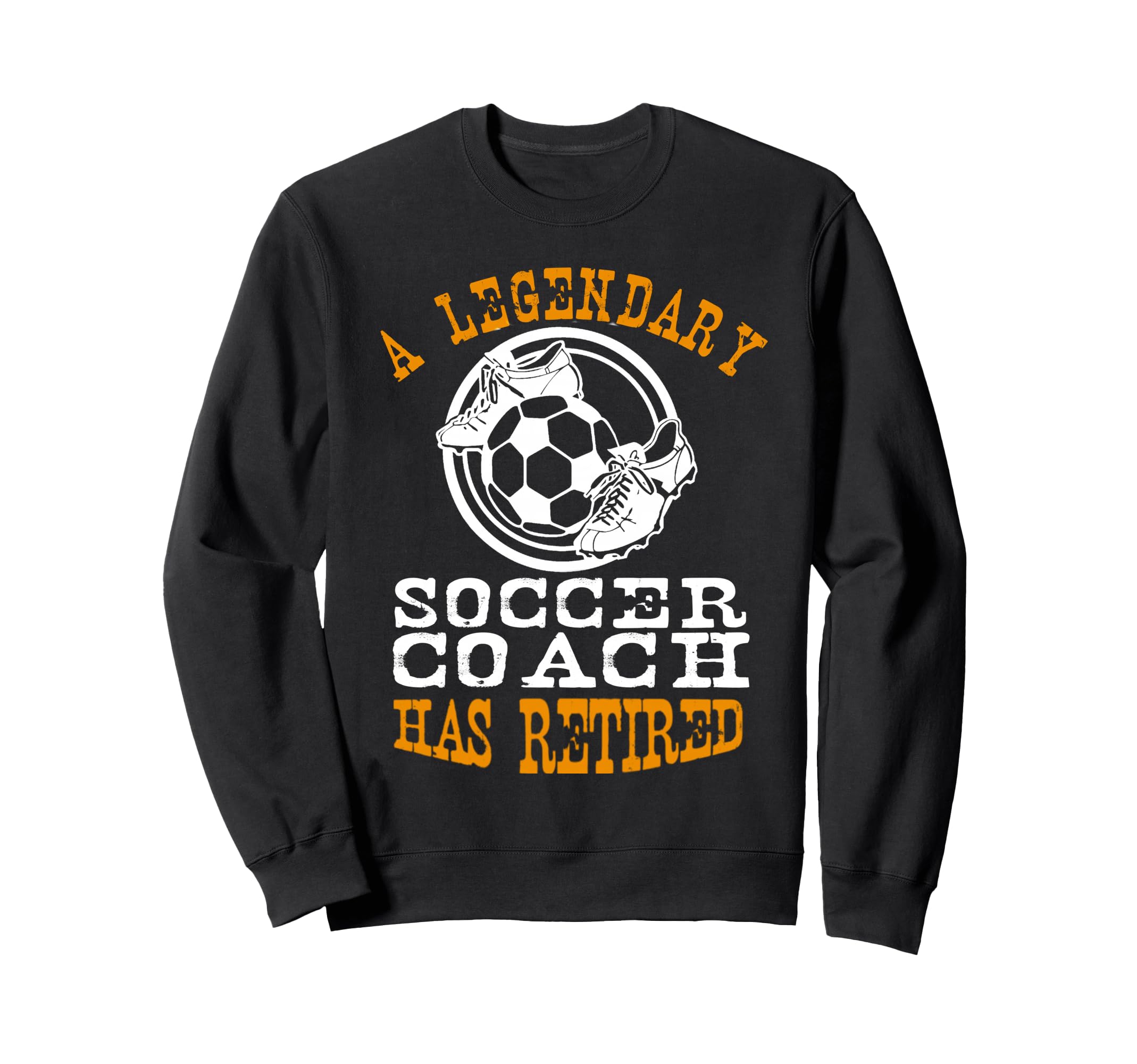 Legendary Soccer Football Coach Sweatshirt - Fun Novelty Design for Adults - T-Shirt, Sweatshirt, Hoodie