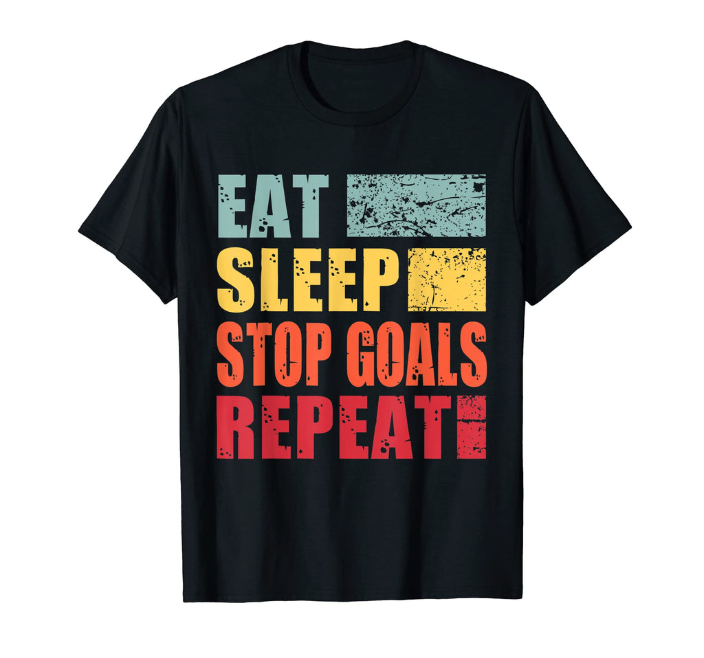 Eat Sleep Stop Goals Repeat T-Shirt - Unique Graphic for Adults - T-Shirt, Sweatshirt, Hoodie