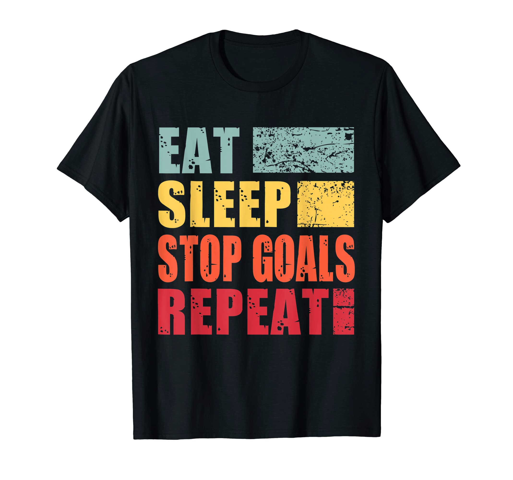 Eat Sleep Stop Goals Repeat T-Shirt - Unique Graphic for Adults - T-Shirt, Sweatshirt, Hoodie