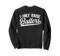 I Only Raise Ballers Volleyball Soccer Sweatshirt - Graphic Print Unisex - T-Shirt, Sweatshirt, Hoodie