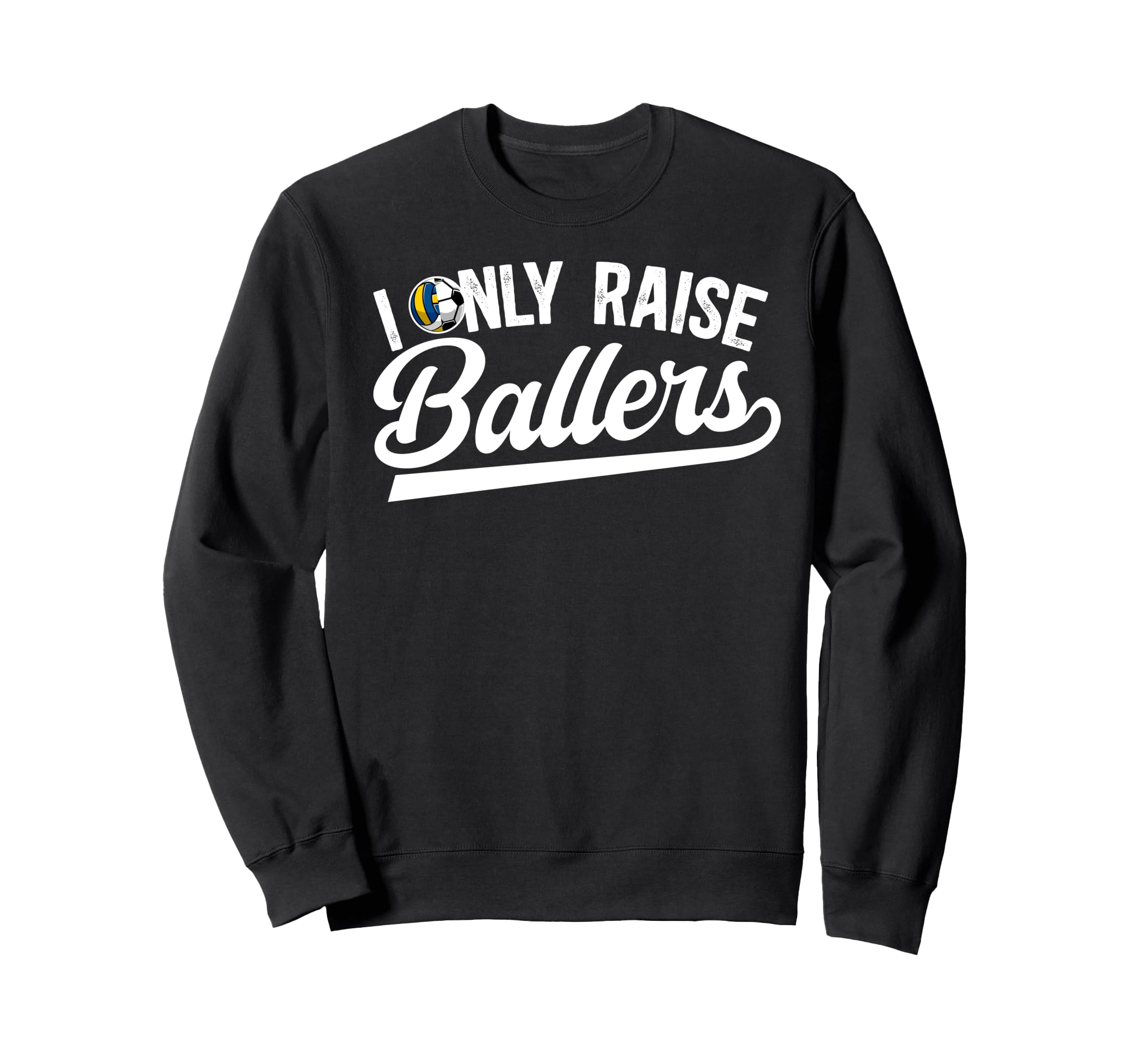 I Only Raise Ballers Volleyball Soccer Sweatshirt - Graphic Print Unisex - T-Shirt, Sweatshirt, Hoodie