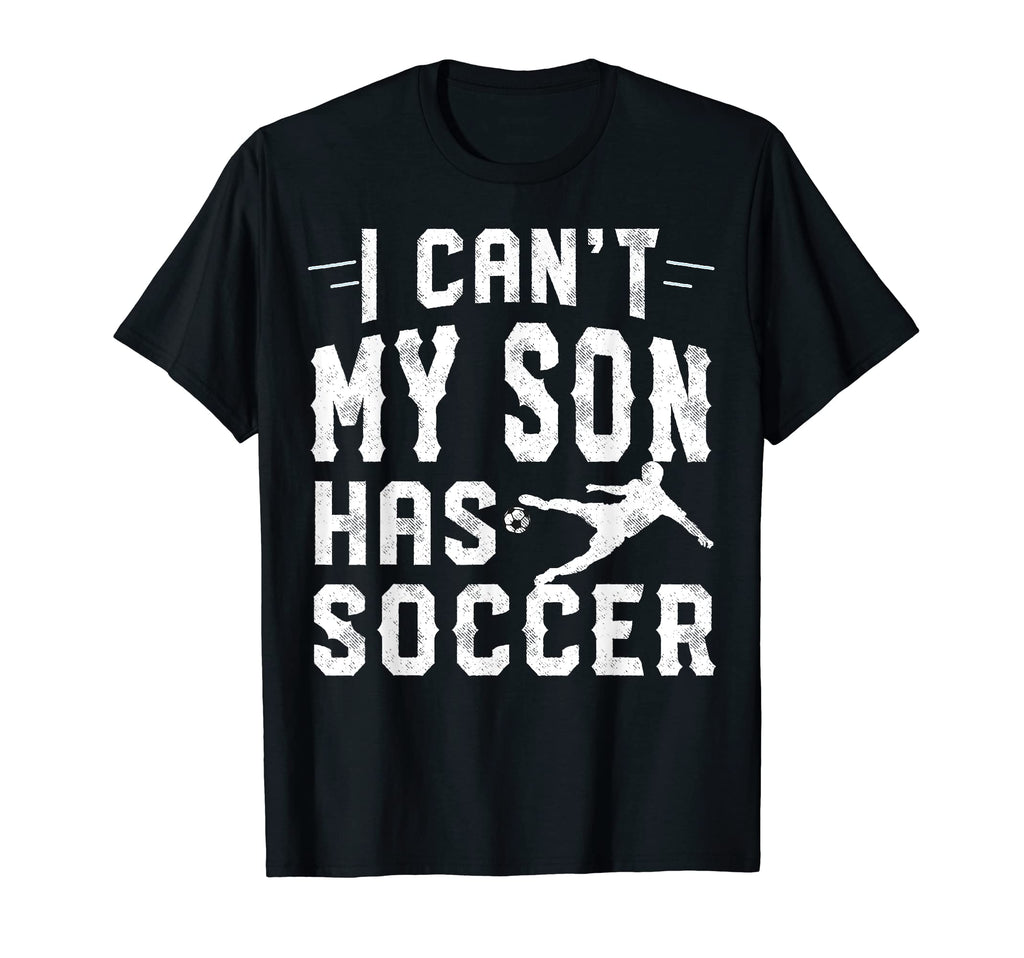 I Cant My Son Has Soccer Mom And Dad T-Shirt - Unique Graphic for Adults - T-Shirt, Sweatshirt, Hoodie