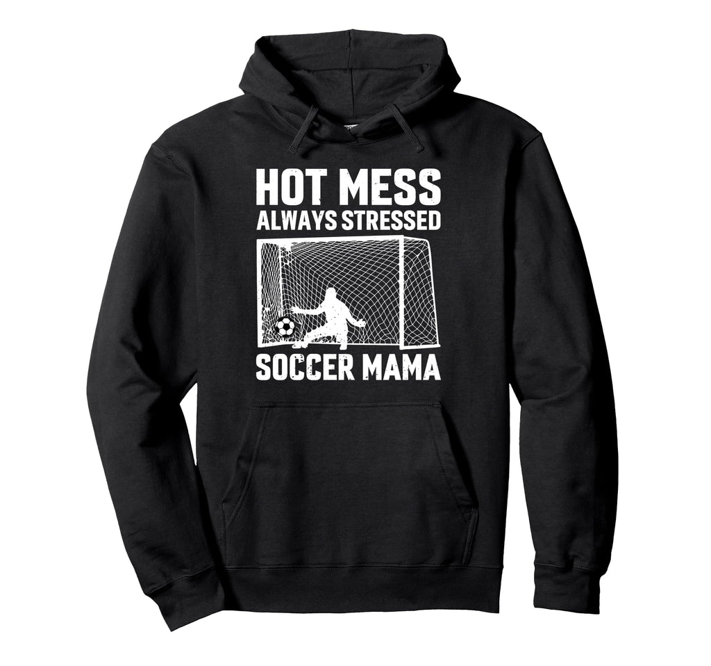 Mess Always Stressed Soccer Mama Goalie Hoodie - Unique Graphic Men Women - T-Shirt, Sweatshirt, Hoodie