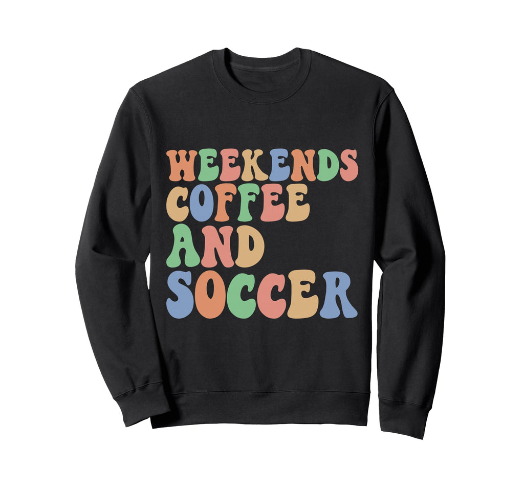 Soccer Coffee Soccer Mom Weekends Sweatshirt - Trendy Graphic Unisex - T-Shirt, Sweatshirt, Hoodie