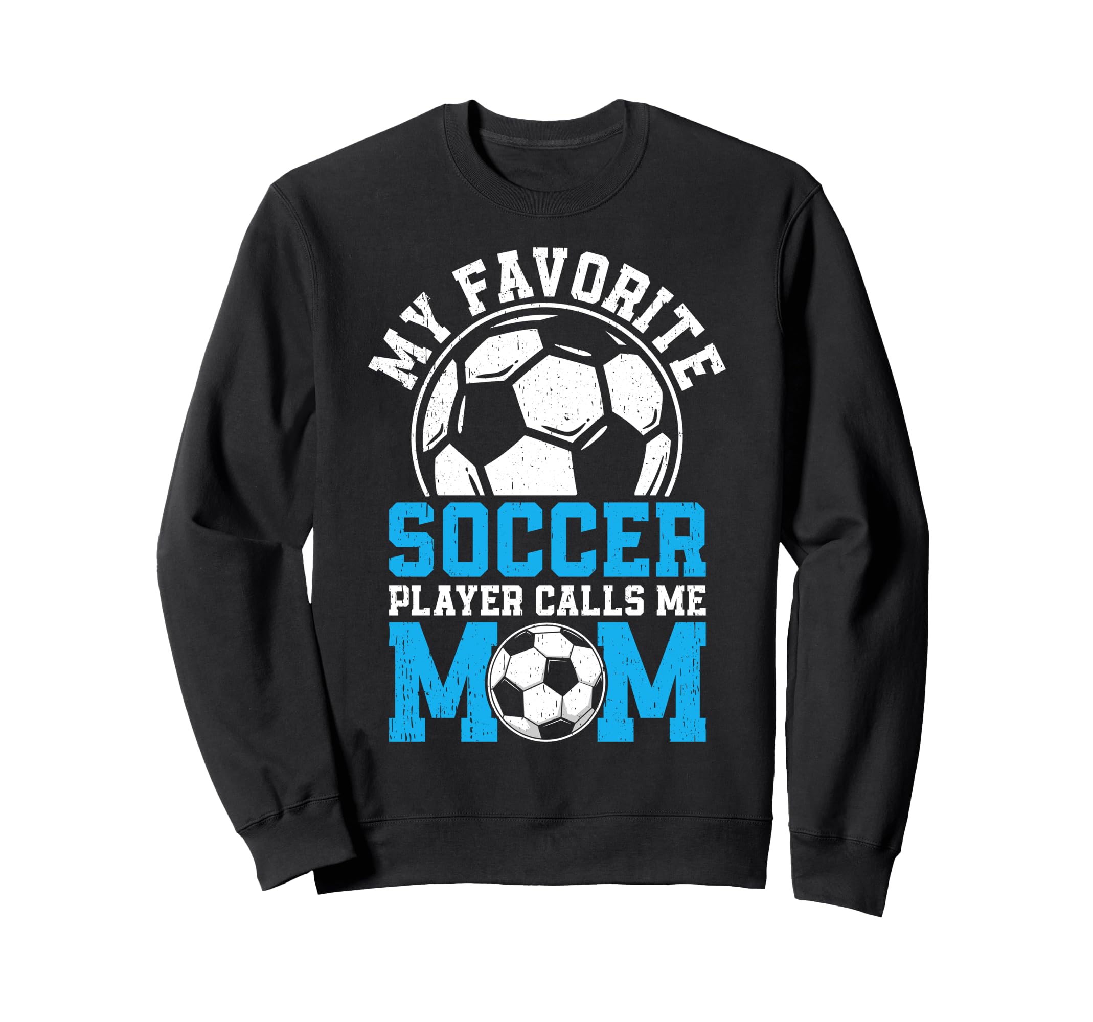 My Favorite Soccer Player Calls Me Mom Sweatshirt - Streetwear Style Unisex - T-Shirt, Sweatshirt, Hoodie