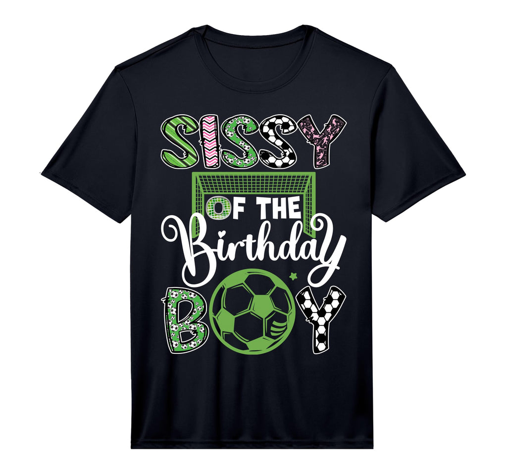 Sissy Birthday Soccer Player T-Shirt - Fun Novelty Design Men Women - T-Shirt, Sweatshirt, Hoodie