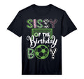 Sissy Birthday Soccer Player Birthday T-Shirt - Fun Novelty Design Unisex - T-Shirt, Sweatshirt, Hoodie
