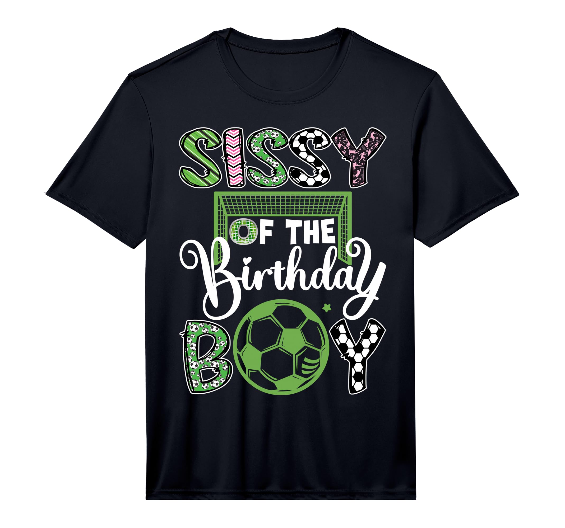 Sissy Birthday Soccer Player Birthday T-Shirt - Fun Novelty Design Unisex - T-Shirt, Sweatshirt, Hoodie