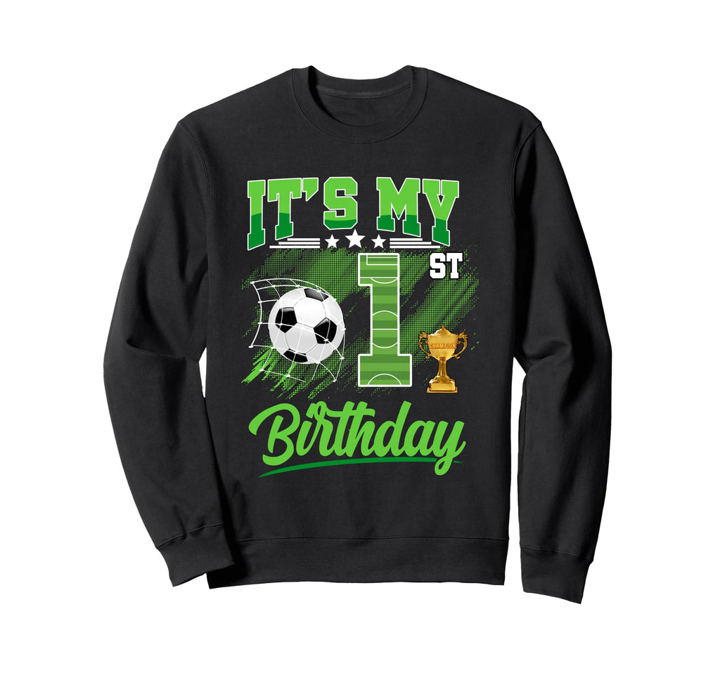 Its My 1St Birthday Soccer Ball 1 Sweatshirt - Trendy Graphic Men Women - T-Shirt, Sweatshirt, Hoodie
